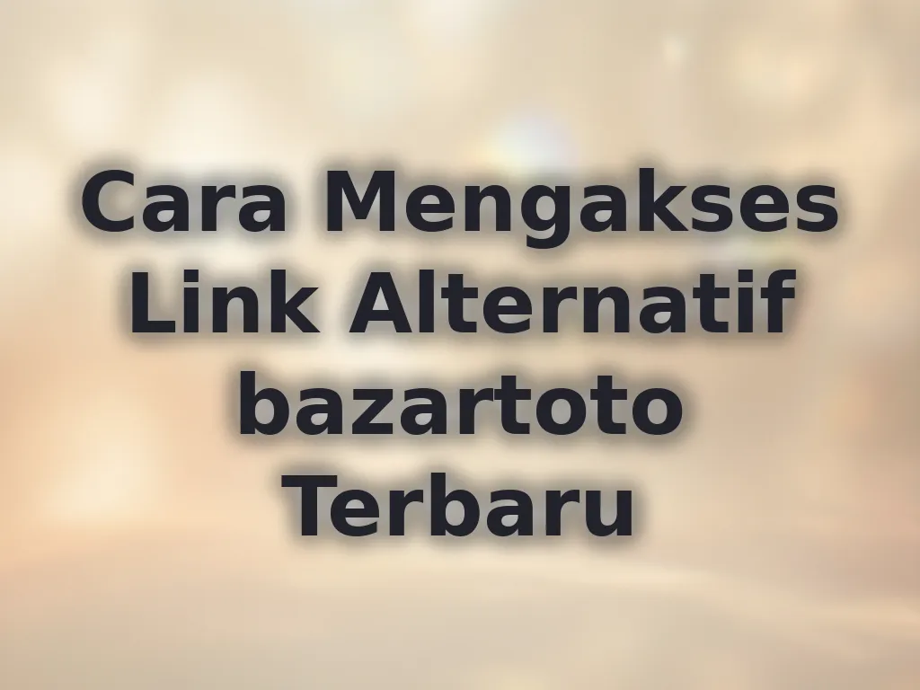 Cara Mengakses Link Alternatif bazartoto Terbaru