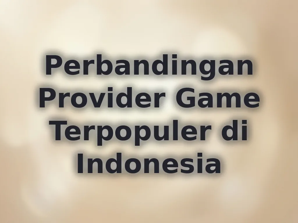Perbandingan Provider Game Terpopuler di Indonesia